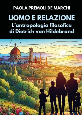 Uomo e relazione. L'antropologia filosofica di Dietrich von Hildebrand - Paola Premoli De Marchi - Libro Youcanprint 2024 | Libraccio.it