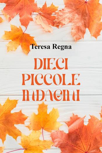 Dieci piccole indagini - Teresa Regna - Libro Youcanprint 2024 | Libraccio.it