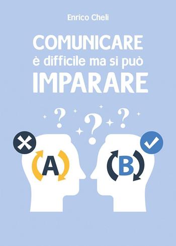 Comunicare è difficile ma si può imparare - Enrico Cheli - Libro Youcanprint 2023 | Libraccio.it