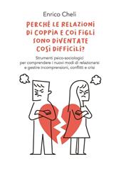 Perché le relazioni di coppia e coi figli sono diventate così difficili?