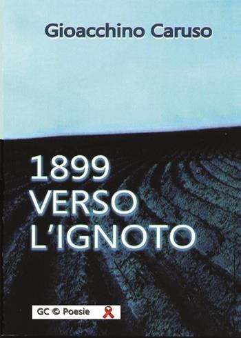 1899 verso l'ignoto - Gioacchino Caruso - Libro Youcanprint 2024 | Libraccio.it