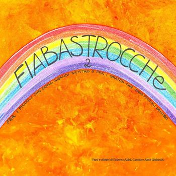 Fiabastrocche. Vol. 2 - Roberta Abbà, Alice Ghibaudo, Camilla Ghibaudo - Libro Youcanprint 2024 | Libraccio.it