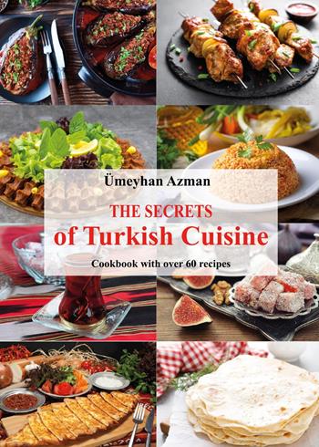 The secrets of Turkish cuisine, cookbook with over 60 traditional recipes - Ümeyhan Azman - Libro Youcanprint 2024 | Libraccio.it