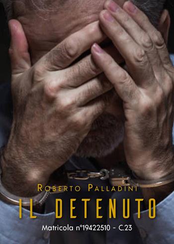 Il detenuto - Roberto Palladini - Libro Youcanprint 2024 | Libraccio.it