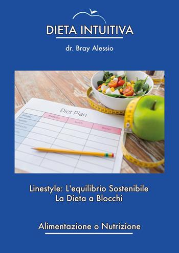 Dieta intuitiva. Linestyle: l'equilibrio sostenibile. La dieta a blocchi - Alessio Bray - Libro Youcanprint 2024 | Libraccio.it