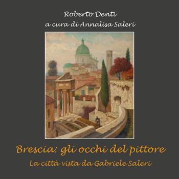 Brescia: gli occhi del pittore - Roberto Denti - Libro Youcanprint 2024 | Libraccio.it
