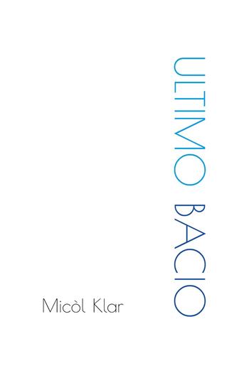 Ultimo bacio - Micól Klar - Libro Youcanprint 2024 | Libraccio.it