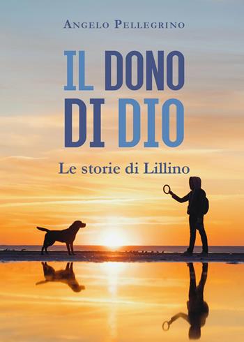 Il dono di Dio - Angelo Pellegrino - Libro Youcanprint 2024 | Libraccio.it