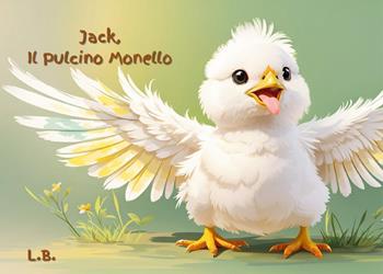 Jack, il pulcino monello - Lorella Beato - Libro Youcanprint 2024 | Libraccio.it