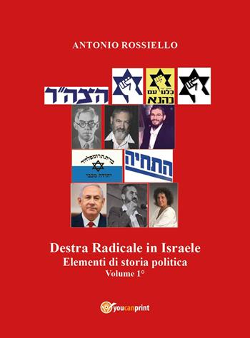 Destra radicale in Israele. Elementi di storia politica. Vol. 1 - Antonio Rossiello - Libro Youcanprint 2024 | Libraccio.it