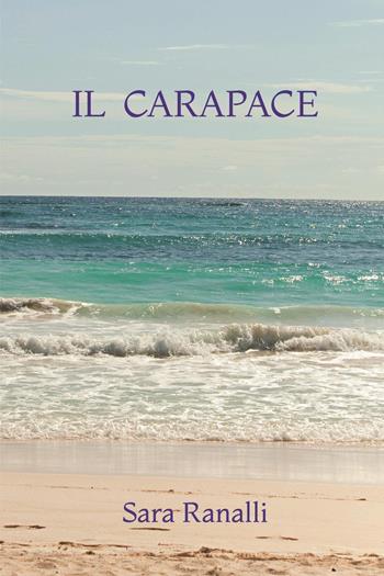 Il carapace - Sara Ranalli - Libro Youcanprint 2024 | Libraccio.it