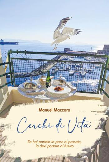 Cerchi di vita. Se hai portato la pace al passato, la devi portare al futuro - Manuel Mazzara - Libro Youcanprint 2024 | Libraccio.it