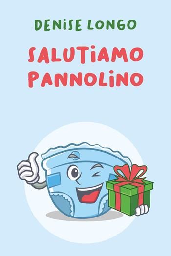 Salutiamo pannolino - Denise Longo - Libro Youcanprint 2024 | Libraccio.it