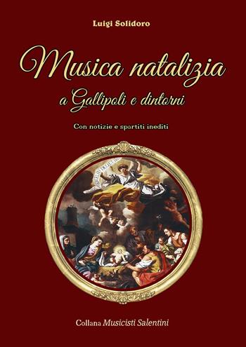 Musica natalizia a Gallipoli e dintorni. Con notizie e spartiti inediti - Luigi Solidoro - Libro Youcanprint 2024 | Libraccio.it