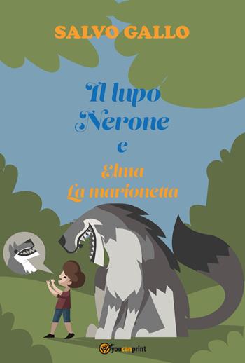Il lupo Nerone e Elma la marionetta - Salvatore Gallo - Libro Youcanprint 2024 | Libraccio.it