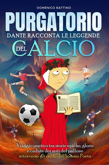 Purgatorio. Dante racconta le leggende del calcio - Domenico Battino - Libro Youcanprint 2024 | Libraccio.it