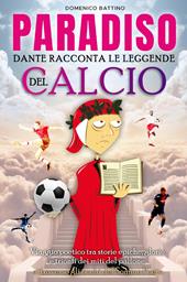 Paradiso. Dante racconta le leggende del calcio