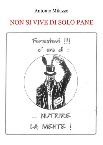 Non si vive di solo pane - Antonio Milazzo - Libro Youcanprint 2023 | Libraccio.it