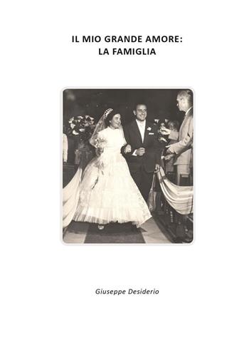 Il mio grande amore: la famiglia - Giuseppe Desiderio - Libro Youcanprint 2024 | Libraccio.it