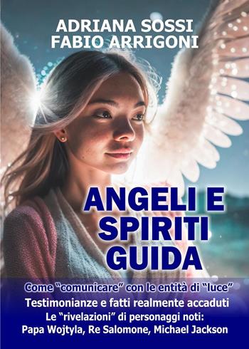 Angeli e spiriti guida - Adriana Sossi, Fabio Arrigoni - Libro Youcanprint 2023 | Libraccio.it