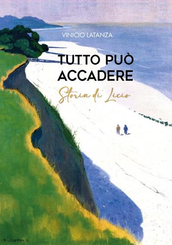 Tutto può accadere. Storia di Licio - Vinicio Latanza - Libro Youcanprint 2024 | Libraccio.it