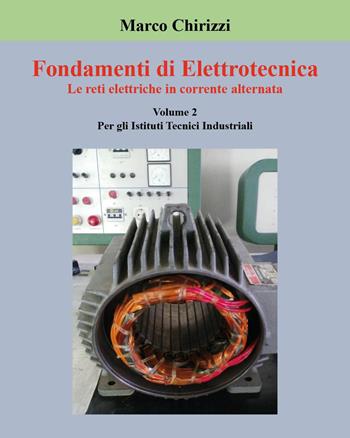 Fondamenti di elettrotecnica. Vol. 2: Le reti elettriche in corrente alternata - Marco Chirizzi - Libro Youcanprint 2023 | Libraccio.it