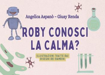 Roby, conosci la calma? - Angelica Aspanò, Giusy Renda - Libro Youcanprint 2024 | Libraccio.it