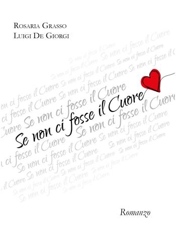 Se non ci fosse il cuore - Rosaria Grasso, Luigi De Giorgi - Libro Youcanprint 2024 | Libraccio.it