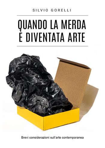 Quando la merda è diventata arte - Silvio Gorelli - Libro Youcanprint 2024 | Libraccio.it