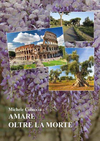 Amare oltre la morte - Michele Coluccia - Libro Youcanprint 2024 | Libraccio.it