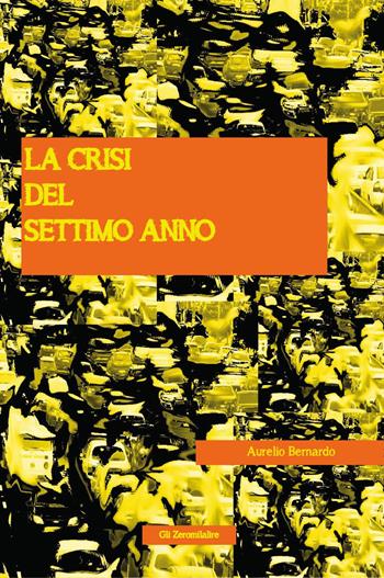 La crisi del settimo anno - Aurelio Bernardo - Libro Youcanprint 2023 | Libraccio.it