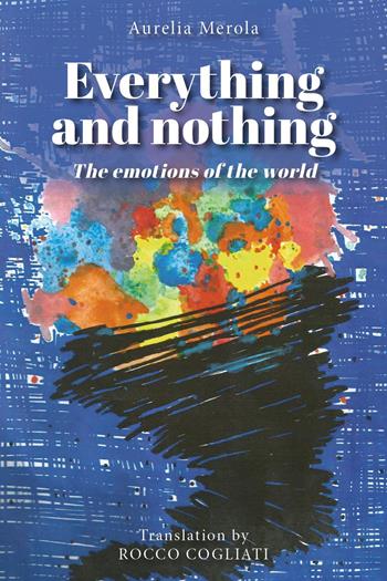 Everything and nothing. The emotions of the world - Aurelia Merola - Libro Youcanprint 2023 | Libraccio.it