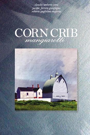 Corncrib mangiarotti - Claudio Umberto Comi, Jacopo Ferrero Gianfagna, Roberto Guglielmo Majerna - Libro Youcanprint 2023 | Libraccio.it