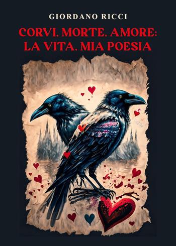 Corvi, morte, amore: la vita, mia poesia - Giordano Ricci - Libro Youcanprint 2024 | Libraccio.it