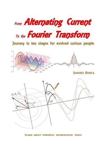 From alternating current to the Fourier transform. Journey in ten stages for evolved curious people - Sandro Ronca - Libro Youcanprint 2024 | Libraccio.it