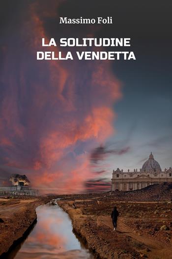La solitudine della vendetta - Massimo Foli - Libro Youcanprint 2024 | Libraccio.it