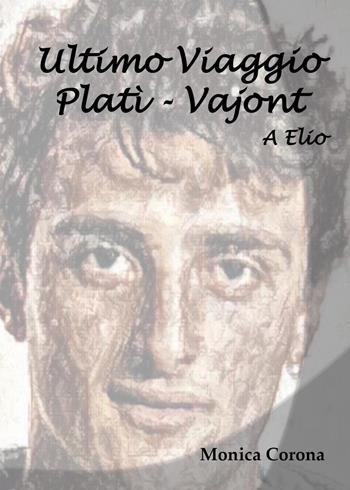 A Elio. Ultimo viaggio Platì-Vajont - Monica Corona - Libro Youcanprint 2024 | Libraccio.it