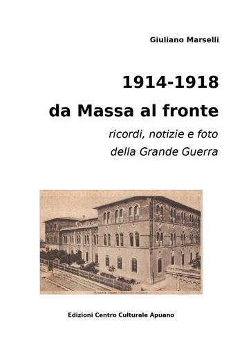 1914-1918 da Massa al fronte. Ricordi, notizie e foto della Grande Guerra - Giuliano Marselli - Libro Youcanprint 2024 | Libraccio.it