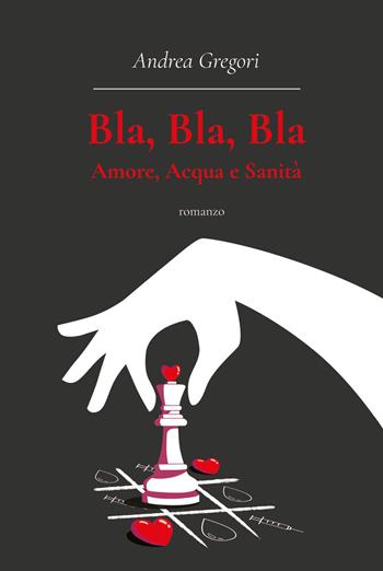 Bla, bla, bla: amore, acqua e sanità - Andrea Gregori - Libro Youcanprint 2024 | Libraccio.it