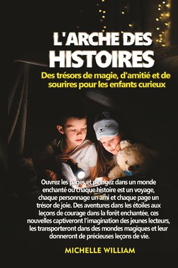 L'arche des histoires: des trésors de magie, d'amitié et de sourires pour les enfants curieux - Michelle William - Libro Youcanprint 2024 | Libraccio.it