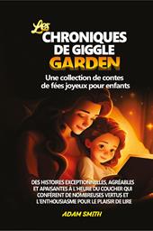 Les chroniques de giggle garden. Une collection de contes de fées joyeux pour enfants.