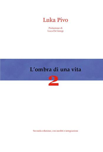 L'ombra di una vita. Vol. 2 - Luka Pivo - Libro Youcanprint 2024 | Libraccio.it