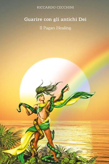 Guarire con gli antichi dei. Il pagan healing - Riccardo Cecchini - Libro Youcanprint 2023 | Libraccio.it
