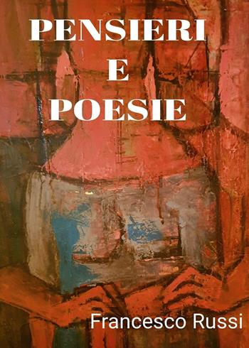 Pensieri e poesie - Francesco Russi - Libro Youcanprint 2024 | Libraccio.it
