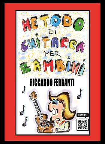 Metodo di chitarra per bambini - Riccardo Ferranti - Libro Youcanprint 2024 | Libraccio.it