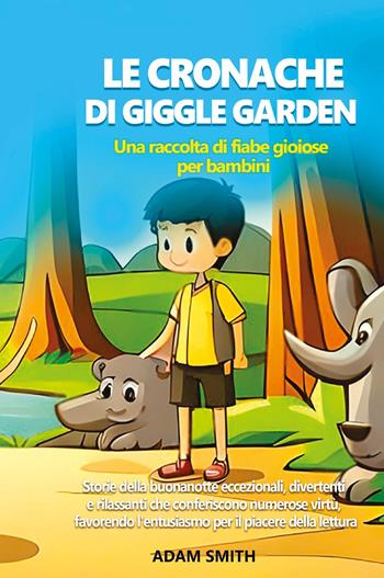 Le cronache di giggle garden. Una raccolta di fiabe gioiose per bambini - Adam Smith - Libro Youcanprint 2024 | Libraccio.it