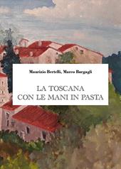 La Toscana con le mani in pasta