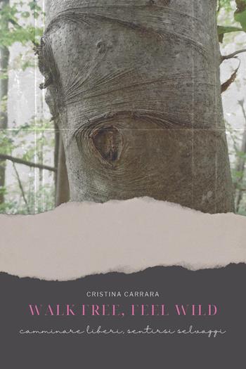 Walk free, feel wild. Camminare liberi, sentirsi selvaggi - Cristina Carrara - Libro Youcanprint 2024 | Libraccio.it