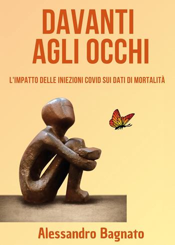 Davanti agli occhi. L'impatto delle iniezioni Covid sui dati di mortalità - Alessandro Bagnato - Libro Youcanprint 2024 | Libraccio.it