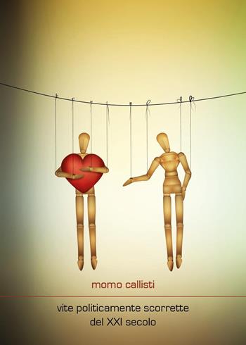 Vite politicamente scorrette del XXI secolo - Momo Callisti - Libro Youcanprint 2024 | Libraccio.it